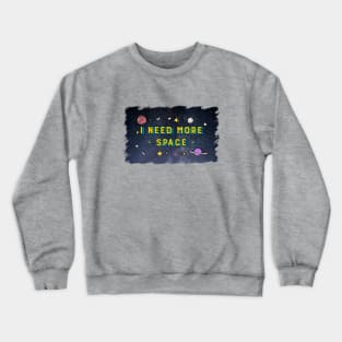 I Need More Space - Universe Star Moon Planet Crewneck Sweatshirt